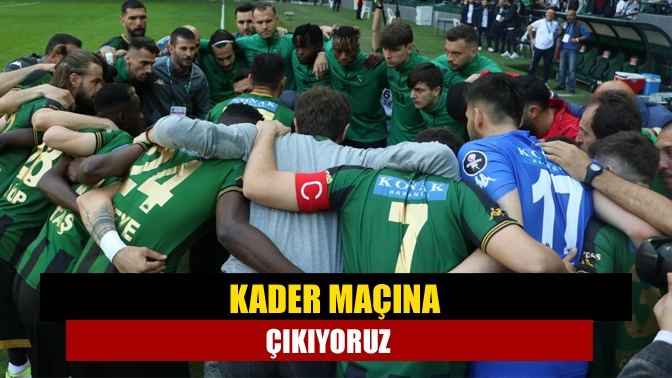 Kader maçına çıkıyoruz