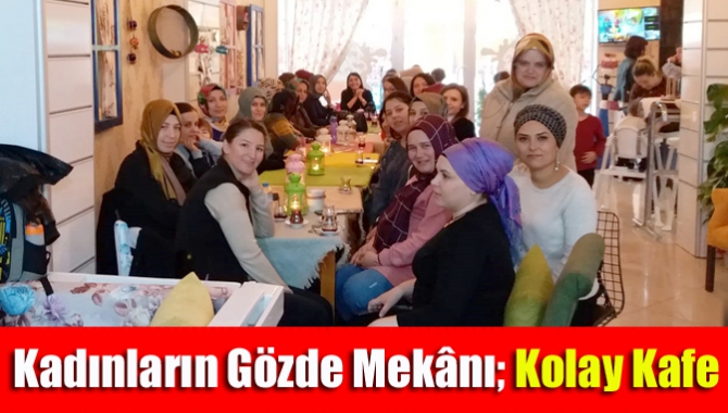 Kadınların gözde mekânı; Kolay Kafe