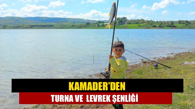 KAMADER’den Turna ve Levrek şenliği