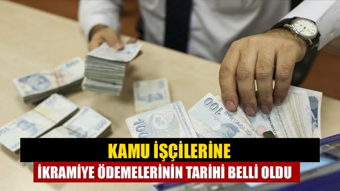 Kamu işçilerine ikramiye ödemelerinin tarihi belli oldu