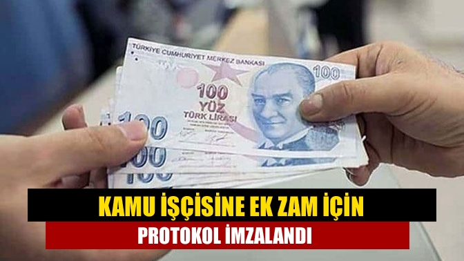 Kamu işçisine ek zam için protokol imzalandı