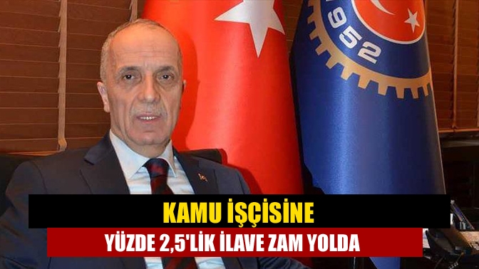 Kamu işçisine yüzde 2,5lik ilave zam yolda