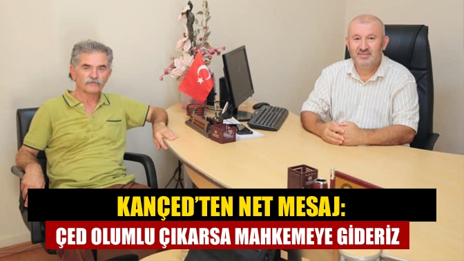 KANÇED’ten Net Mesaj: ÇED Olumlu Çıkarsa Mahkemeye Gideriz