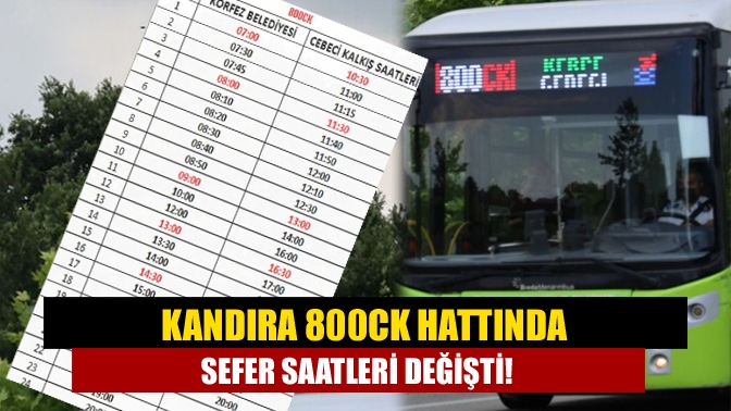 Kandıra 800CK hattında sefer saatleri değişti!