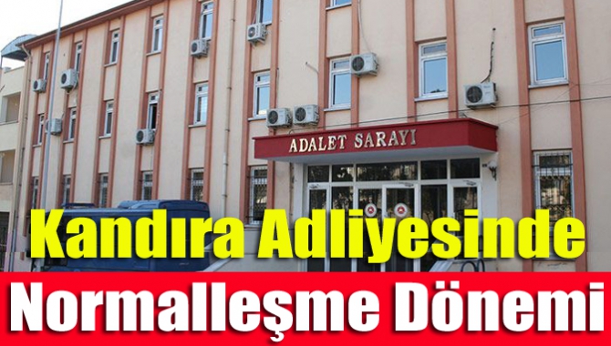 Kandıra Adliyesinde normalleşme dönemi