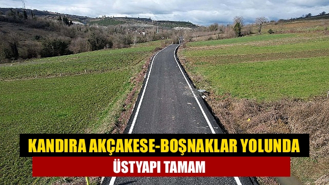 Kandıra Akçakese-Boşnaklar yolunda üstyapı tamam