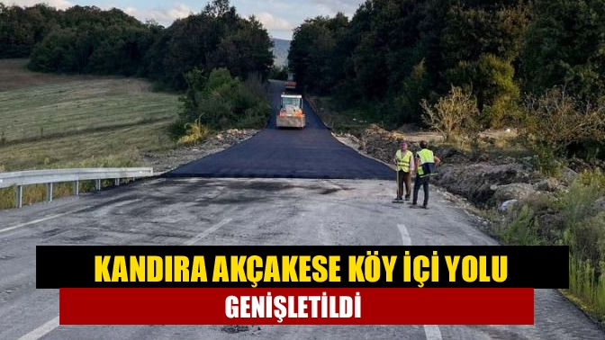 Kandıra Akçakese köy içi yolu genişletildi