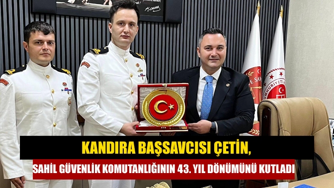 Kandıra Başsavcısı Çetin, Sahil Güvenlik Komutanlığının 43. Yıl Dönümünü Kutladı