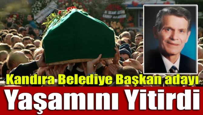 Kandıra Belediye Başkan adayı yaşamını yitirdi!