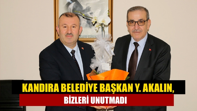 Kandıra Belediye Başkan Y. Akalın, bizleri unutmadı