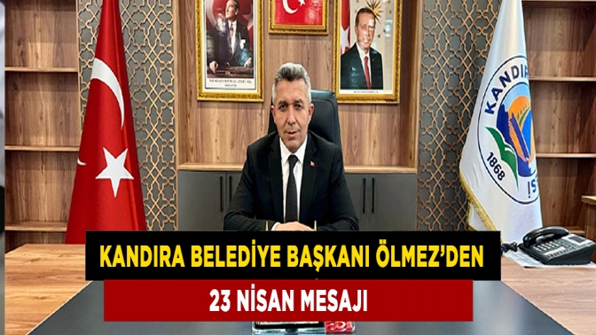 Kandıra Belediye Başkanı Ölmez den 23 Nisan mesajı