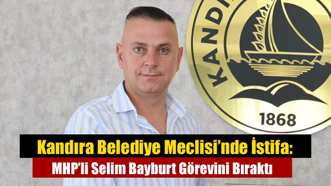 Kandıra Belediye Meclisi’nde İstifa: MHP’li Selim Bayburt Görevini Bıraktı