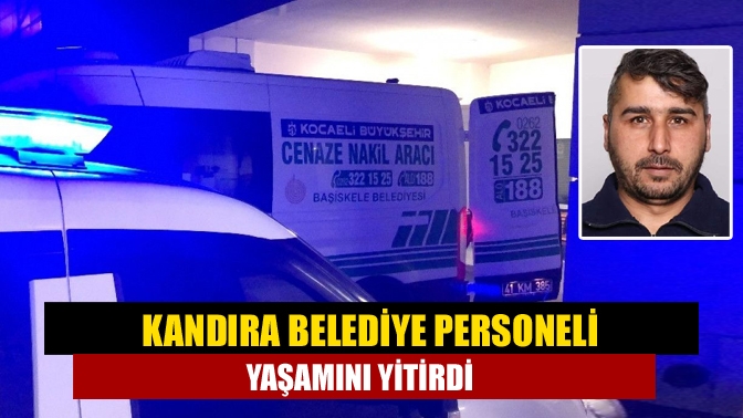 Kandıra Belediye personeli yaşamını yitirdi