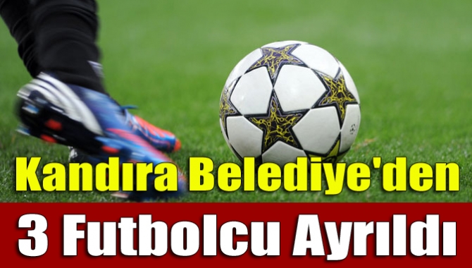 Kandıra Belediye'den 3 futbolcu ayrıldı