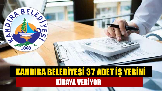 Kandıra Belediyesi 37 adet iş yerini kiraya veriyor