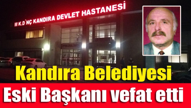 Kandıra Belediyesi eski Başkanı vefat etti