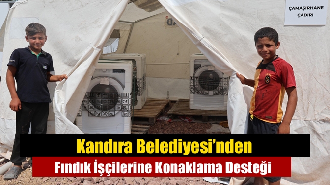 Kandıra Belediyesi’nden Fındık İşçilerine Konaklama Desteği