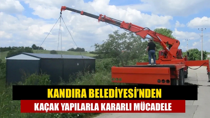Kandıra Belediyesi’nden Kaçak Yapılarla Kararlı Mücadele