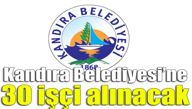 Kandıra Belediyesi’ne 30 işçi alınacak