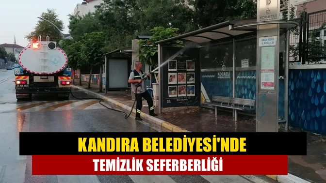 Kandıra Belediyesinde temizlik seferberliği