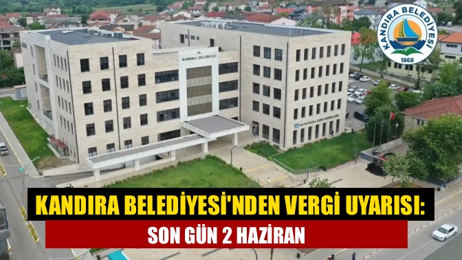 Kandıra Belediyesinden Vergi Uyarısı: Son Gün 2 Haziran
