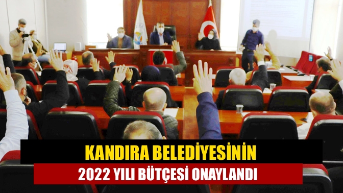 Kandıra Belediyesinin 2022 yılı bütçesi onaylandı