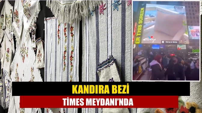 Kandıra bezi Times Meydanı’nda