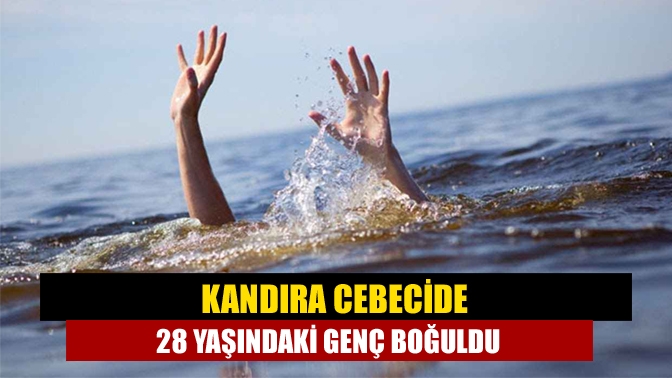 Kandıra Cebecide 28 yaşındaki genç boğuldu