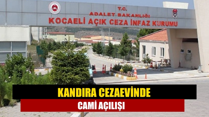 Kandıra Cezaevinde cami açılışı