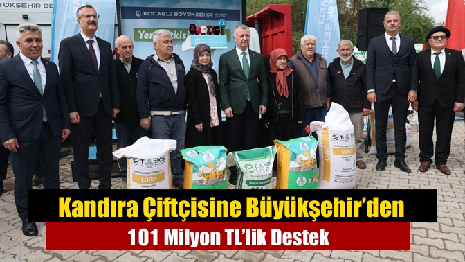 Kandıra Çiftçisine Büyükşehir’den 101 Milyon TL’lik Destek