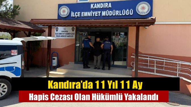 Kandıra’da 11 Yıl 11 Ay Hapis Cezası Olan Hükümlü Yakalandı