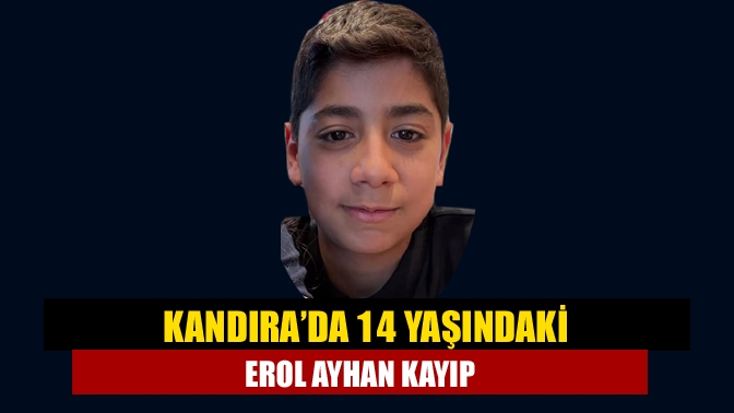 Kandıra’da 14 Yaşındaki Erol Ayhan Kayıp