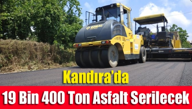 Kandıra’da 19 bin 400 ton asfalt serilecek