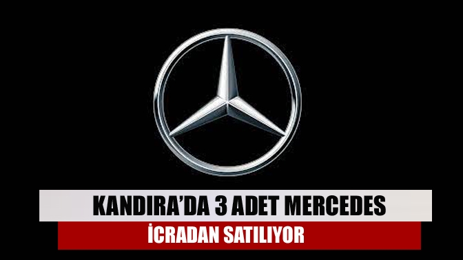 Kandıra’da 3 adet Mercedes icradan satılıyor