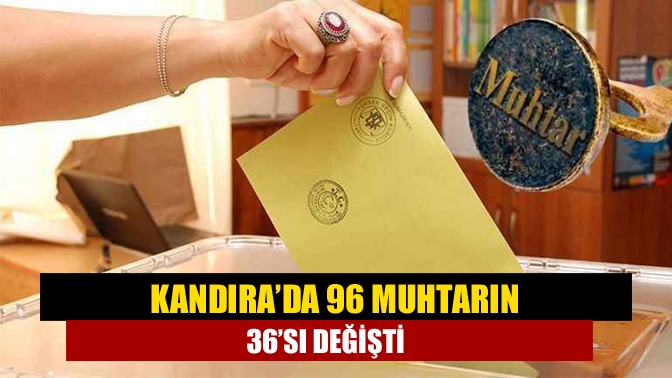 Kandıra’da 96 Muhtarın 36’sı değişti