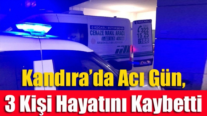 Kandıra’da Acı Gün, 3 Kişi Hayatını Kaybetti