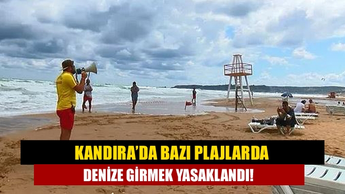 Kandıra’da bazı plajlarda denize girmek yasaklandı!