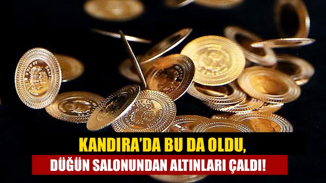 Kandıra’da bu da oldu, Düğün salonundan altınları çaldı!