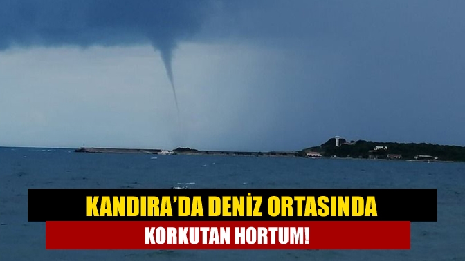 Kandıra’da deniz ortasında korkutan hortum!