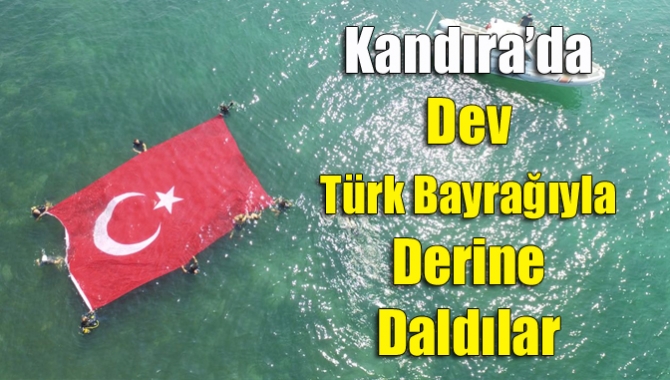 Kandıra’da dev Türk Bayrağıyla derine daldılar