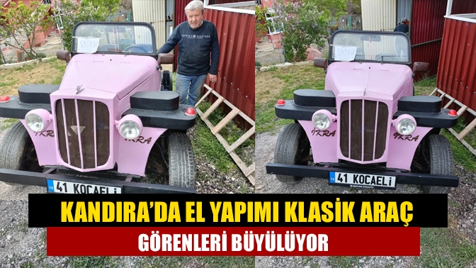 Kandıra’da El Yapımı Klasik Araç Görenleri Büyülüyor