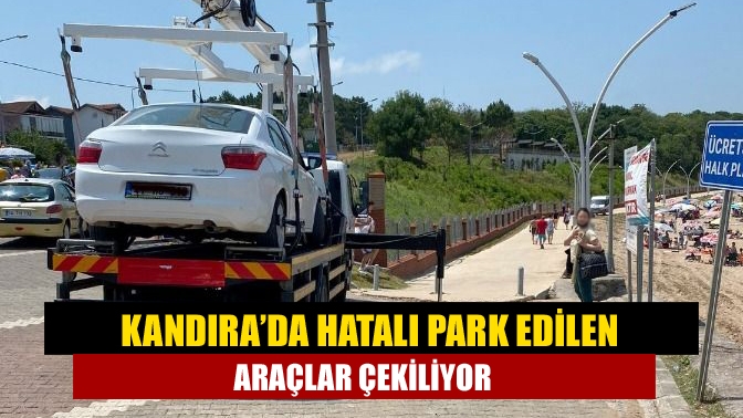 Kandıra’da hatalı park edilen araçlar çekiliyor