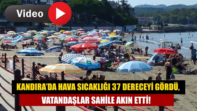 Kandıra’da Hava sıcaklığı 37 dereceyi gördü, vatandaşlar sahile akın etti!