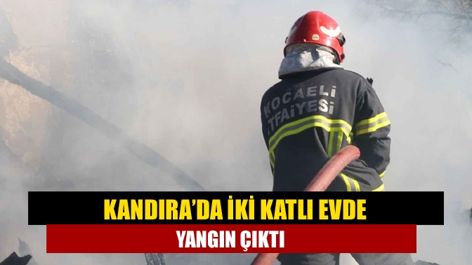 Kandıra’da iki katlı evde yangın çıktı