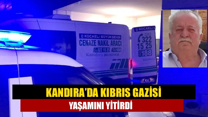 Kandıra’da Kıbrıs Gazisi yaşamını yitirdi