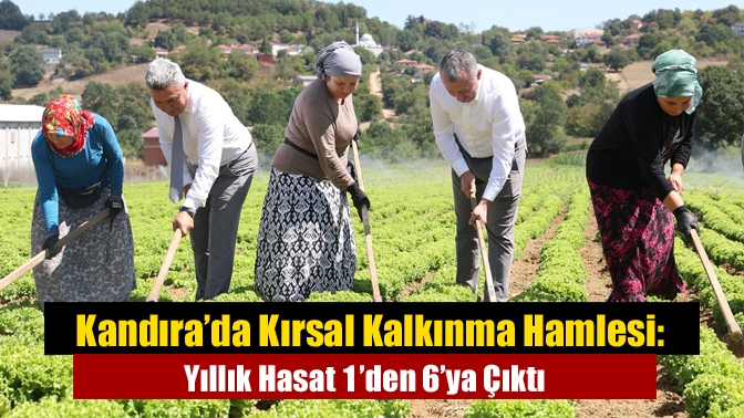 Kandıra’da Kırsal Kalkınma Hamlesi: Yıllık Hasat 1’den 6’ya Çıktı