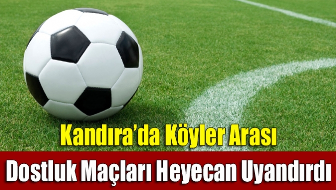 Kandıra’da köyler arası dostluk maçları heyecan uyandırdı