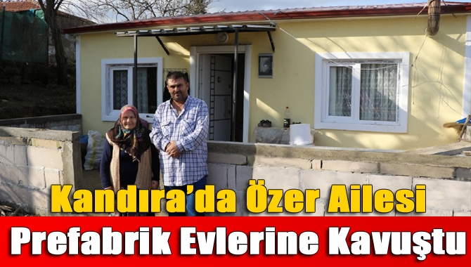 Kandıra’da Özer ailesi prefabrik evlerine kavuştu