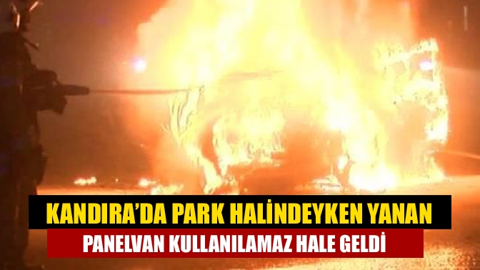 Kandıra’da park halindeyken yanan panelvan kullanılamaz hale geldi