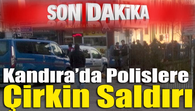 Kandıra’da polislere çirkin saldırı